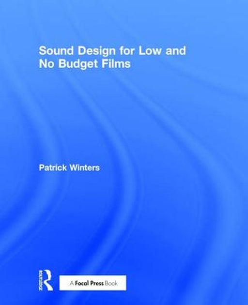 Sound Design for Low & No Budget Films by Patrick Winters