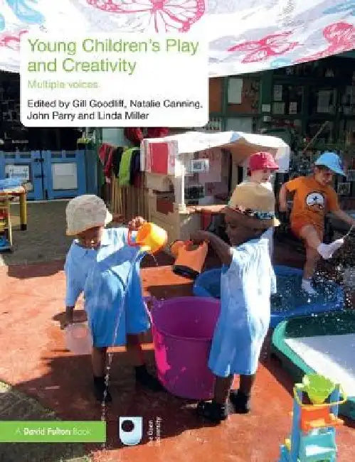 Young Children's Play and Creativity: Multiple Voices by Gill Goodliff