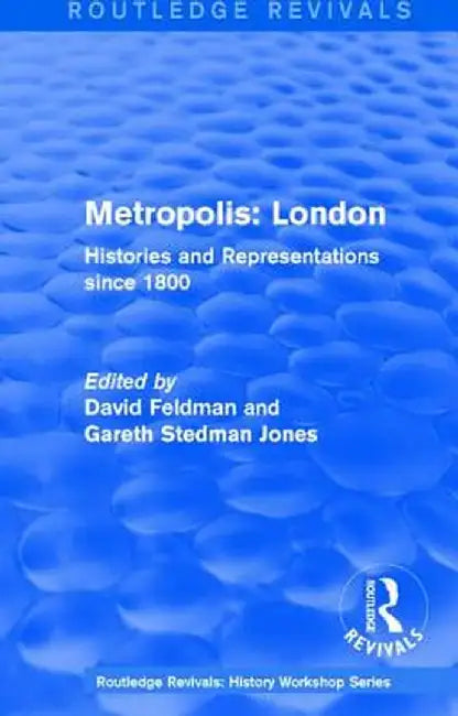 Routledge Revivals: Metropolis London (1989): Histories and Representations Since 1800 by David Feldman