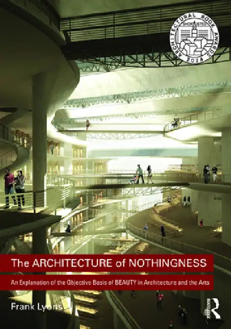 The Architecture of Nothingness: An Explanation of the Objective Basis of Beauty in Architecture and the Arts by Frank Lyons
