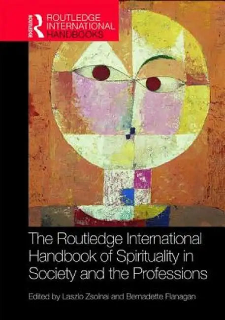 The Routledge International Handbook of Spirituality in Society and the Professions by Laszlo Zsolnai