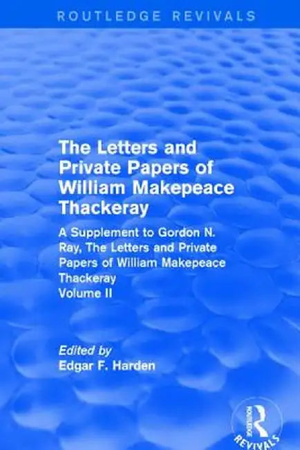 Routledge Revivals: The Letters and Private Papers of William Makepeace Thackeray, Volume II (1994): A Supplement to Gordon N. Ray, the Letters and Pr by Edgar F. Harden