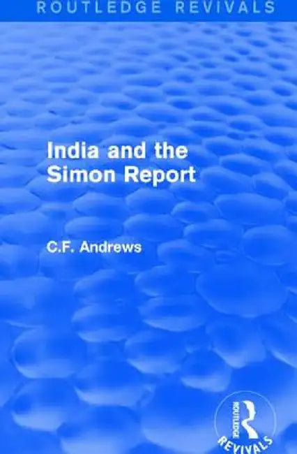 Routledge Revivals: India and the Simon Report (1930) by C.F. Andrews