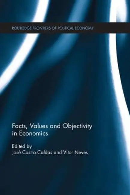 Facts, Values and Objectivity in Economics by José Castro Caldas