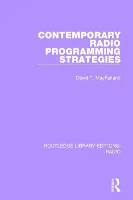Contemporary Radio Programming Strategies by David T. MacFarland