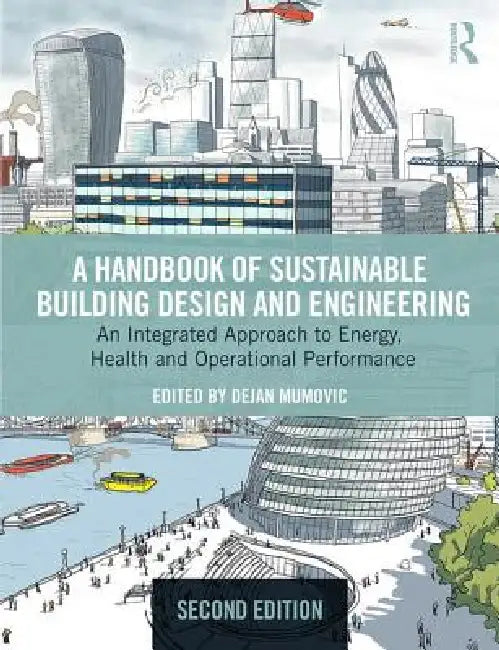 A Handbook of Sustainable Building Design and Engineering: An Integrated Approach to Energy, Health and Operational Performance by Dejan Mumovic