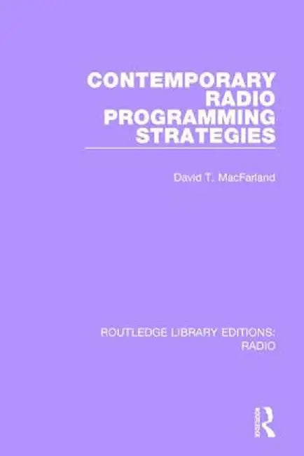 Contemporary Radio Programming Strategies by David T. MacFarland