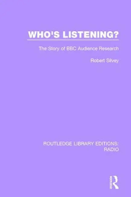 Who's Listening?: The Story of BBC Audience Research by Robert J.E. Silvery