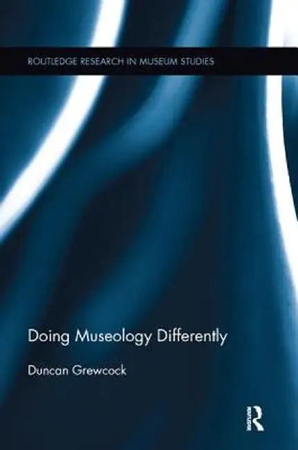 Doing Museology Differently by Duncan Grewcock