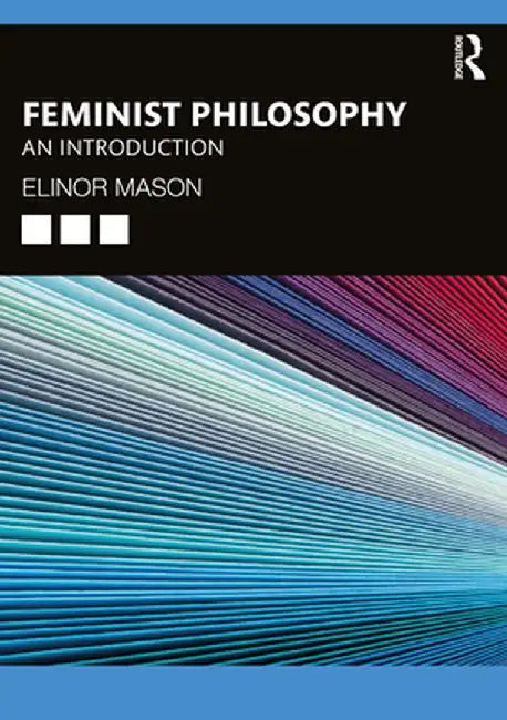 Feminist Philosophy: An Introduction by Elinor Mason