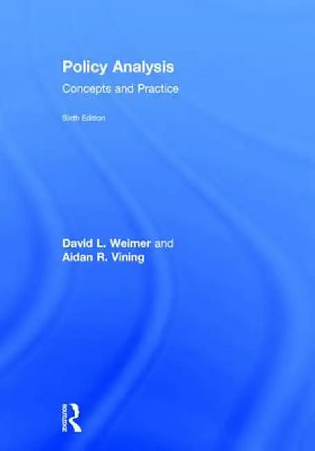 Policy Analysis: Concepts and Practice by David L. Weimer