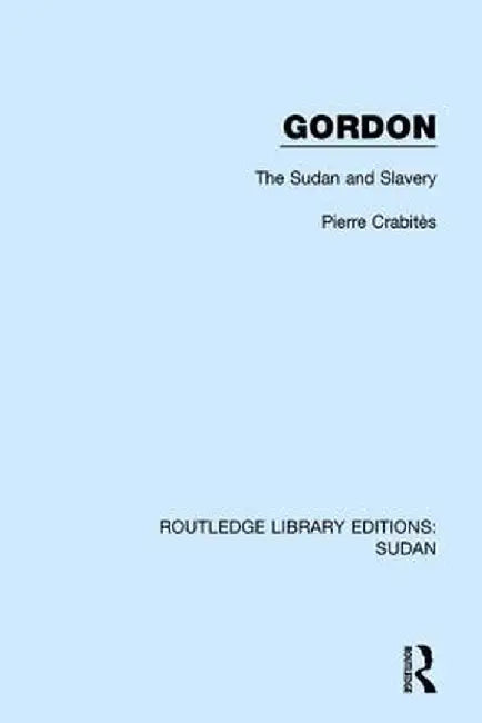 Gordon: The Sudan and Slavery by Pierre Crabitès