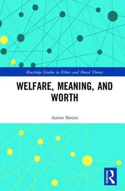 Welfare, Meaning, and Worth by Aaron Smuts