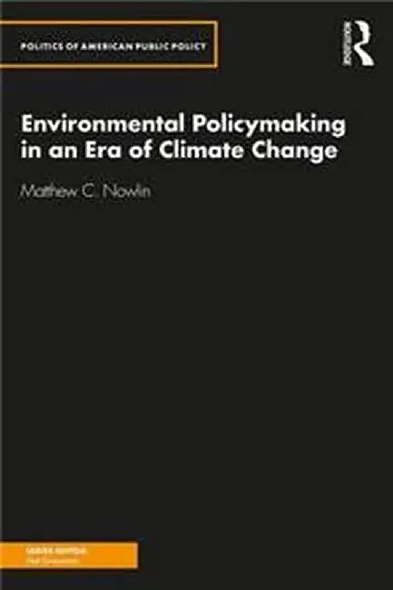 Environmental Policymaking in an Era of Climate Change by NOWLIN