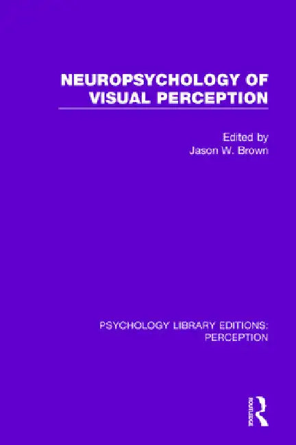 Neuropsychology of Visual Perception by Jason W. Brown
