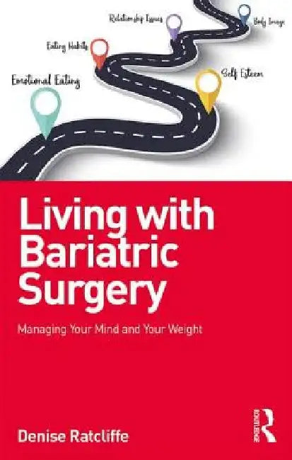 Living with Bariatric Surgery: Managing Your Mind and Your Weight by Denise Ratcliffe