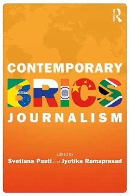Contemporary Brics Journalism: Non-Western Media in Transition by Svetlana Pasti