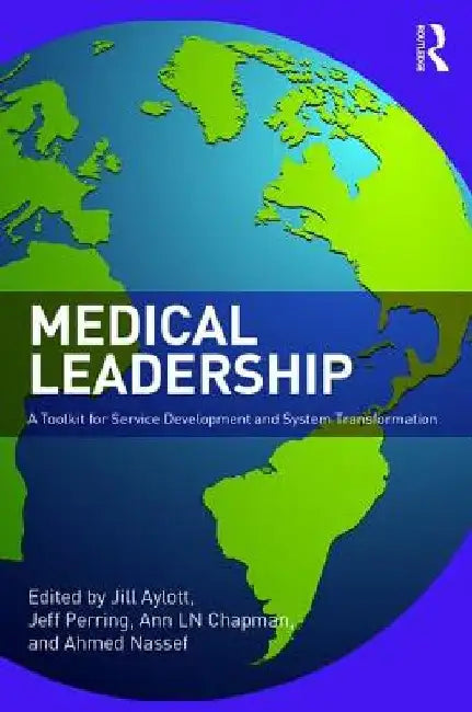 Medical Leadership: A Toolkit for Service Development and Systems Transformation by Jill Aylott