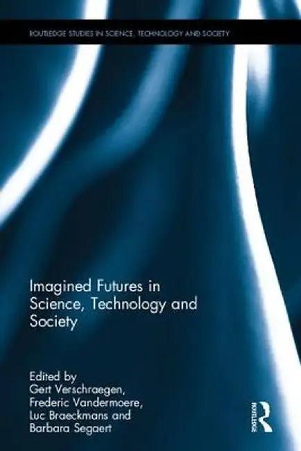Imagined Futures in Science, Technology and Society by Gert Verschraegen