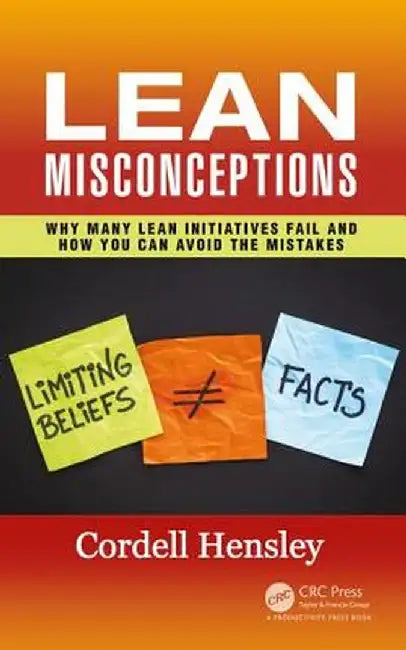 Lean Misconceptions: Why Many Lean Initiatives Fail and How You Can Avoid the Mistakes by Cordell Hensley