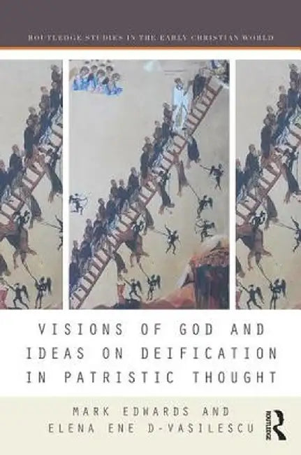 Visions of God and Ideas on Deification in Patristic Thought by Mark Edwards