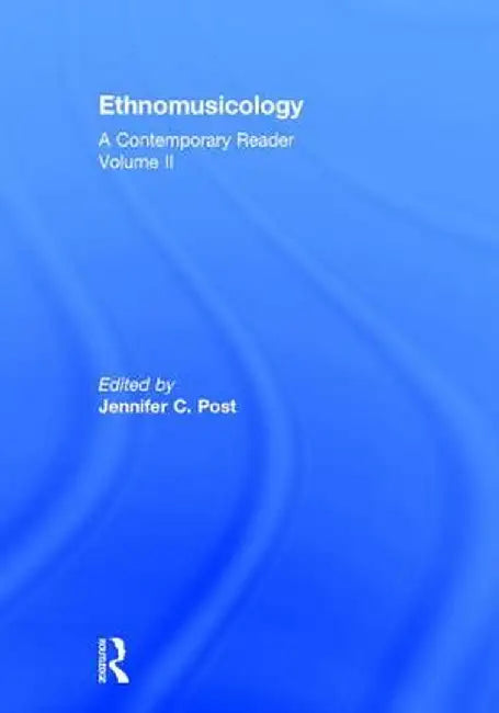 Ethnomusicology: A Contemporary Reader, Volume II by Jennifer C. Post