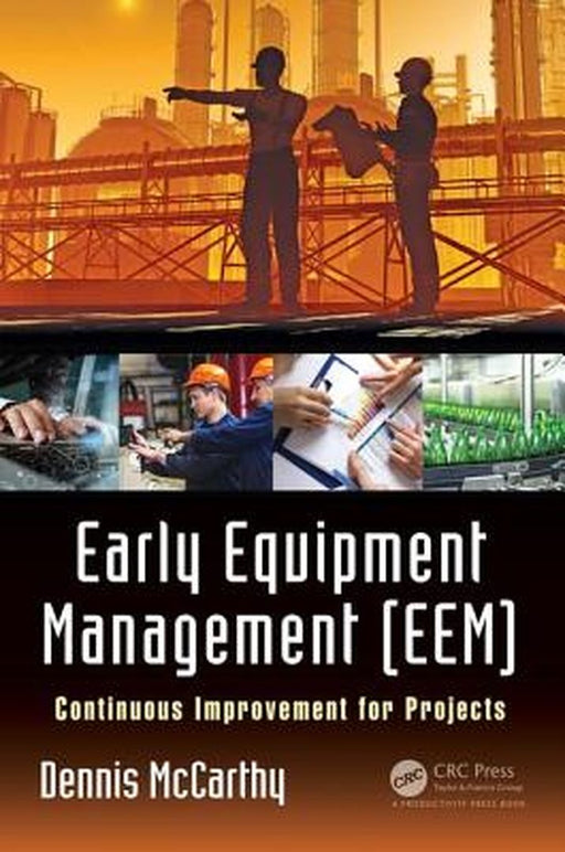 Early Equipment Management (Eem): Continuous Improvement for Projects by Dennis McCarthy