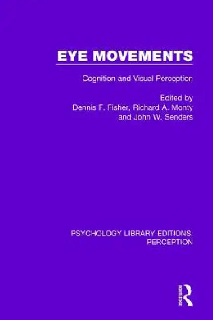 Eye Movements: Cognition and Visual Perception by Dennis F. Fisher