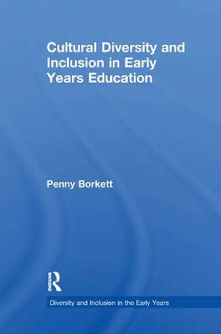 Cultural Diversity and Inclusion in Early Years Education by Penny Borkett