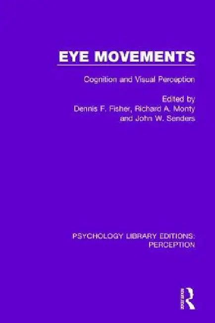 Eye Movements: Cognition and Visual Perception by Dennis F. Fisher