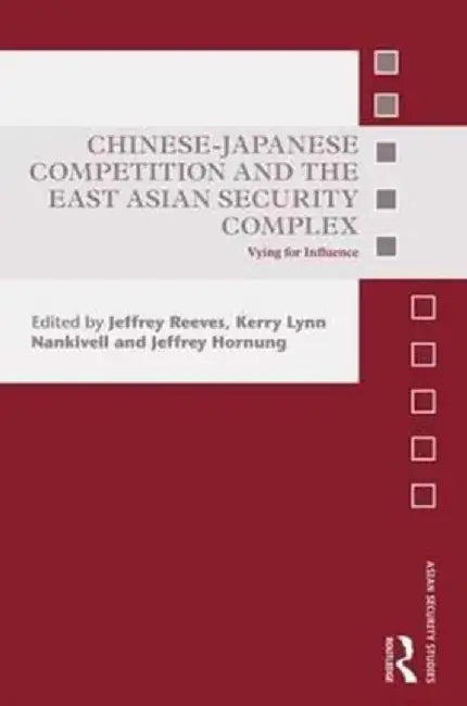 Chinese-Japanese Competition and the East Asian Security Complex by Jeffrey Reeves