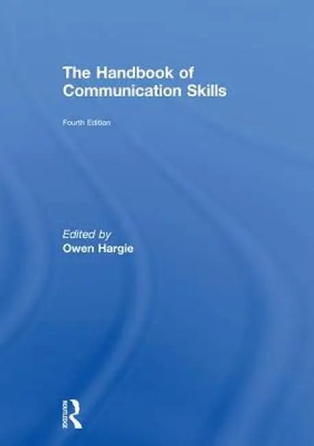 The Handbook of Communication Skills by Hargie Owen