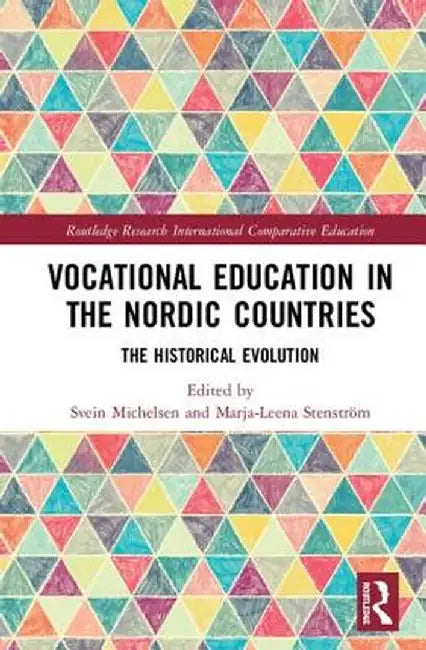Vocational Education in the Nordic Countries: The Historical Evolution by Svein Michelsen