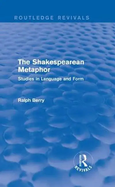 Routledge Revivals: The Shakespearean Metaphor (1990): Studies in Language and Form by Ralph Berry