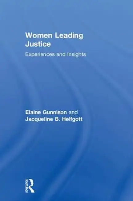Women Leading Justice: Experiences and Insights by Elaine Gunnison
