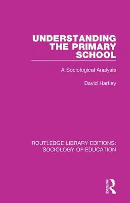 Understanding the Primary School: A Sociological Analysis by David Hartley