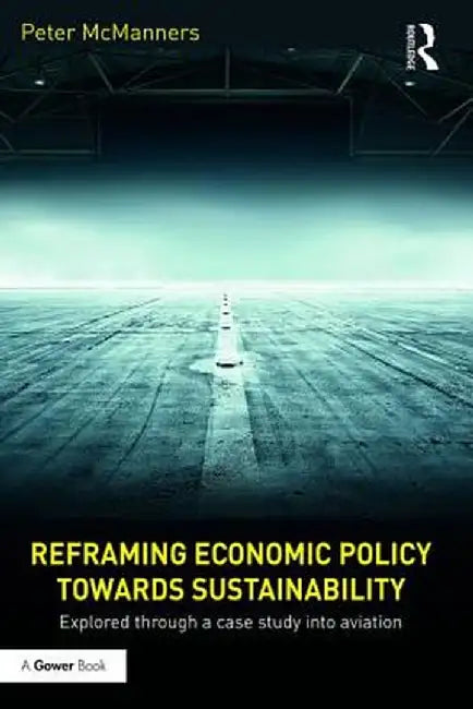 Reframing Economic Policy Towards Sustainability: Explored Through a Case Study Into Aviation by Peter McManners