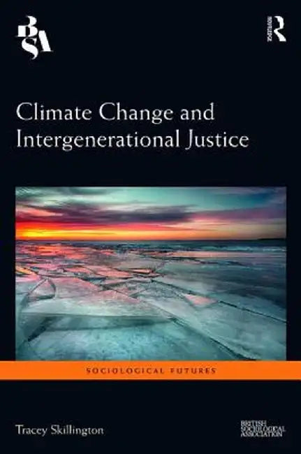 Climate Change and Intergenerational Justice by Tracey Skillington