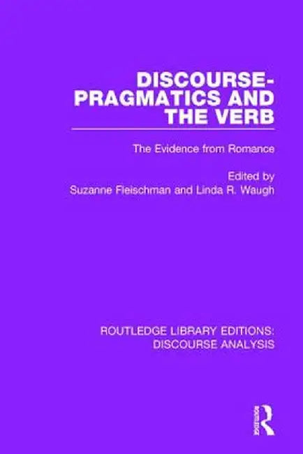 Discourse Pragmatics and the Verb: The Evidence from Romance by Suzanne Fleischman