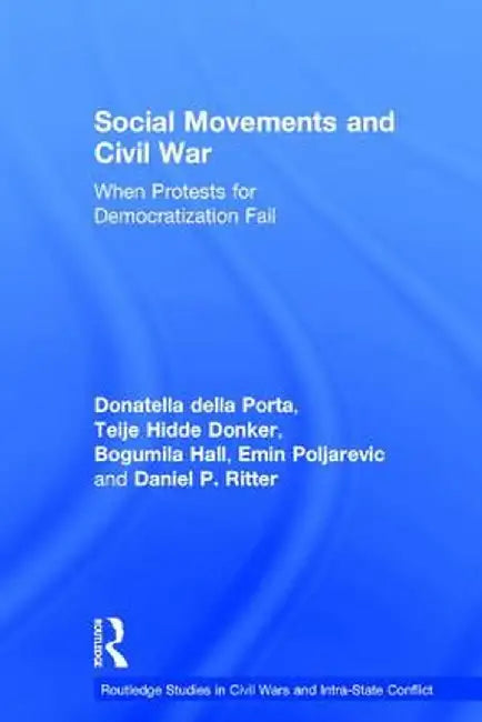 Social Movements and Civil War: When Protests for Democratization Fail by Donatella della Porta