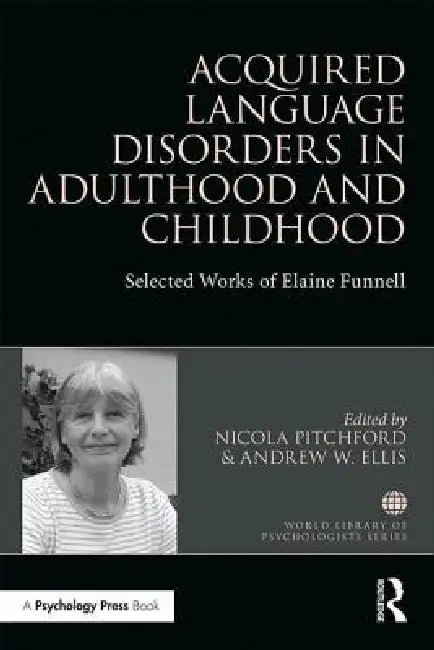 Acquired Language Disorders in Adulthood and Childhood: Selected Works of Elaine Funnell by Nicola Pitchford