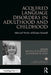 Acquired Language Disorders in Adulthood and Childhood: Selected Works of Elaine Funnell by Nicola Pitchford