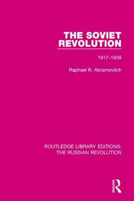 The Soviet Revolution: 1917-1938 by Raphael R. Abramovitch