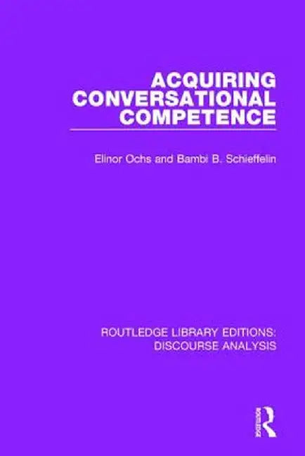 Acquiring Conversational Competence by Elinor Ochs