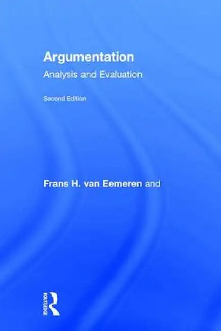 Argumentation: Analysis and Evaluation by Frans H. van Eemeren