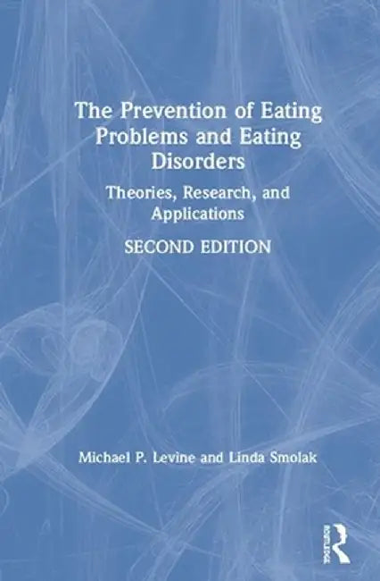 The Prevention of Eating Problems and Eating Disorders: Theories, Research, and Applications by Michael P. Levine