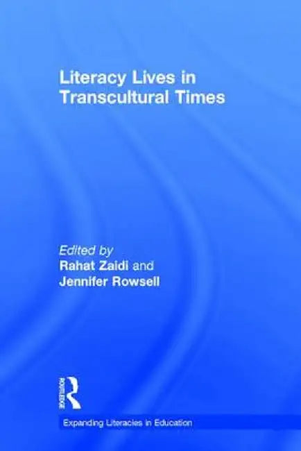 Literacy Lives in Transcultural Times by Rahat Zaidi