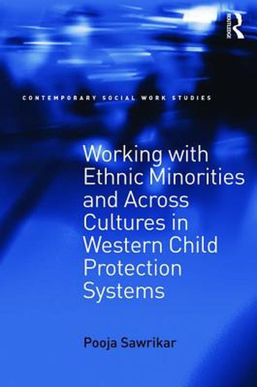 Working with Ethnic Minorities and Across Cultures in Western Child Protection Systems by Pooja Sawrikar