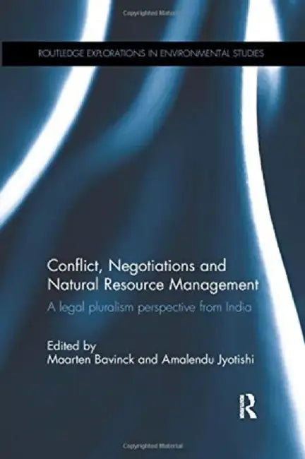 Conflict, Negotiations and Natural Resource Management: A Legal Pluralism Perspective from India by Maarten Bavinck