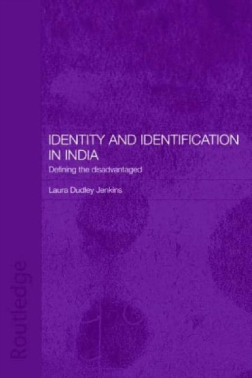 Identity and Identification in India: Defining the Disadvantaged  by Laura Dudley Jenkins